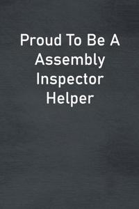 Proud To Be A Assembly Inspector Helper