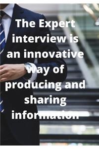 The Expert interview is an innovative way of producing and sharing information