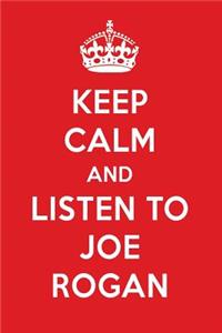 Keep Calm and Listen to Joe Rogan: Joe Rogan Designer Notebook