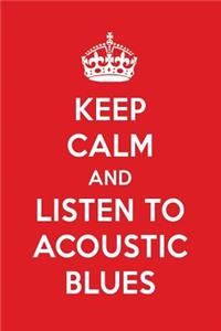 Keep Calm and Listen to Acoustic Blues: Acoustic Blues Designer Notebook