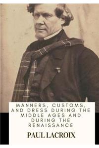 Manners, Customs, and Dress During the Middle Ages and During the Renaissance