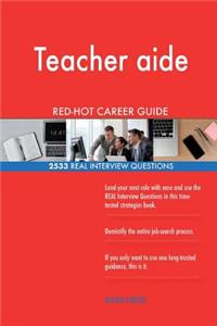 Teacher aide RED-HOT Career Guide; 2533 REAL Interview Questions