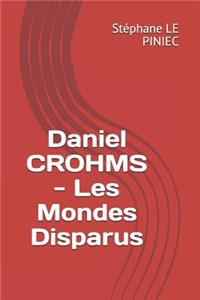 Daniel Crohms - Les Mondes Disparus
