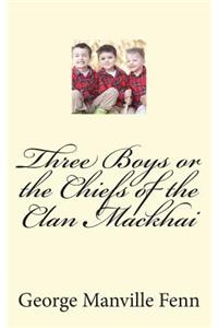 Three Boys or the Chiefs of the Clan Mackhai