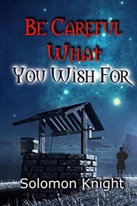 Be Careful What You Wish For
