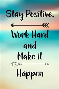 Stay Positive, Work Hard and Make it Happen