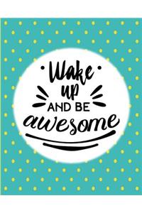 Wake Up and be awesome