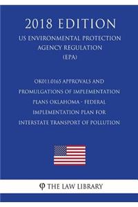 Ok011.0165 Approvals and Promulgations of Implementation Plans - Oklahoma - Federal Implementation Plan for Interstate Transport of Pollution (Us Environmental Protection Agency Regulation) (Epa) (2018 Edition)