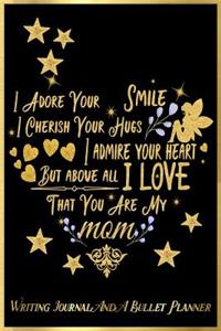 I Adore Your Smile, I Cherish Your Hugs, I Admire Your Heart, But Above All, I Love That You Are My Mom