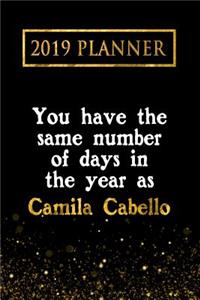 2019 Planner: You Have the Same Number of Days in the Year as Camila Cabello: Camila Cabello 2019 Planner