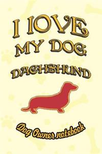 I Love My Dog Dachshund - Dog Owner Notebook