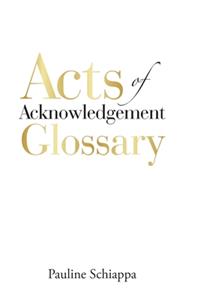 Acts of Acknowledgement Glossary