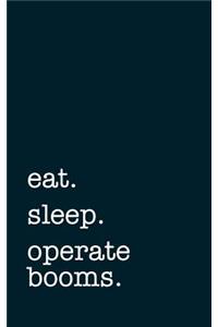 Eat. Sleep. Operate Booms. - Lined Notebook