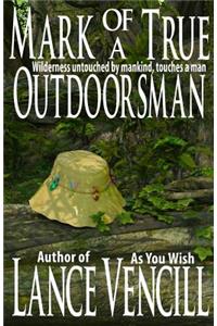 Mark of a True Outdoorsman: Wilderness Untouched by Mankind, Touches a Man