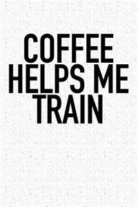 Coffee Helps Me Train