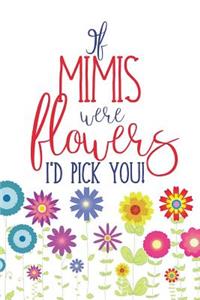 If Mimis Were Flowers I'd Pick You