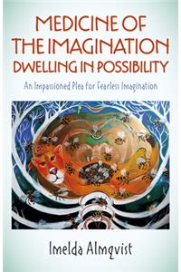 Medicine of the Imagination: Dwelling in Possibility