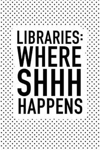 Libraries Where Shhh Happens