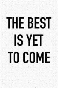 The Best Is Yet to Come