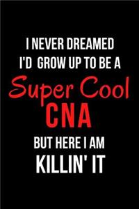 I Never Dreamed I'd Grow Up to Be a Super Cool CNA But Here I Am Killin' It