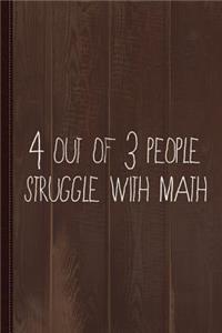 4 Out of 3 People Struggle with Math Journal Notebook