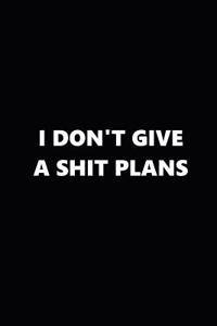 2019 Weekly Planner Funny Theme I Don't Give a Shit Plans Black White 134 Pages