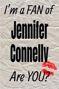 I'm a Fan of Jennifer Connelly Are You? Creative Writing Lined Journal