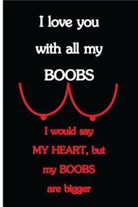 I Love You With All My Boobs, I Would Say My Heart, but My Boobs Are Bigger