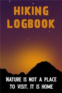 Hiking Logbook Nature Is Not a Place to Visit It Is Home