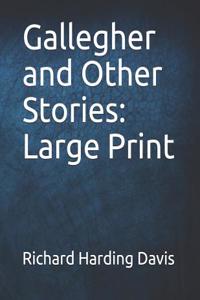 Gallegher and Other Stories: Large Print