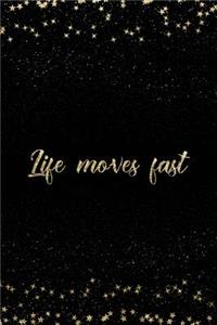 Life Moves Fast