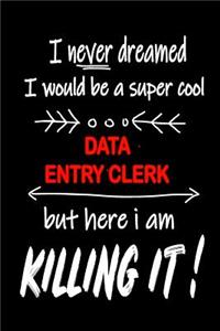 I Never Dreamed I Would Be a Super Cool Data Entry Clerk But Here I Am Killing It!