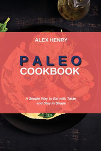 Paleo Cookbook: A Simple Way to Eat with Taste and Stay in Shape