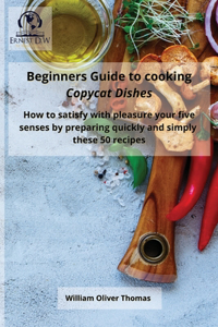 Beginners Guide to cooking Copycat Dishes