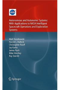 Autonomous and Autonomic Systems: With Applications to NASA Intelligent Spacecraft Operations and Exploration Systems
