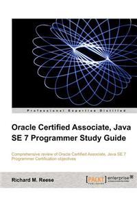 Oracle Certified Associate, Java SE 7 Programmer Study Guide