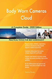 Body Worn Cameras Cloud A Complete Guide - 2020 Edition