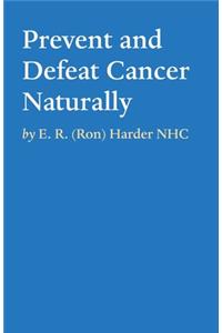 Prevent and Defeat Cancer Naturally