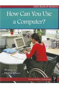 How Can You Use a Computer?