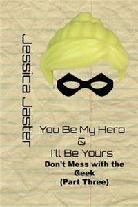 You Be My Hero & I'll Be Yours (Don't Mess with the Geek Part Three)