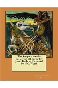 Sampo; a wonder tale of the old north. By: James Baldwin. illustrated By: N.C. Wyeth
