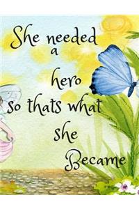 She Needed A Hero So Thats What She Became