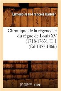 Chronique de la Régence Et Du Règne de Louis XV (1718-1763), T. 1 (Éd.1857-1866)