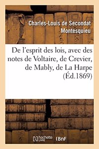 de l'Esprit Des Lois, Avec Des Notes de Voltaire, Crevier, Mably, La Harpe. Nouvelle Édition