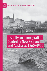 Insanity and Immigration Control in New Zealand and Australia, 1860-1930
