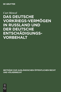 Das deutsche Vorkriegs-Vermögen in Rußland und der deutsche Entschädigungsvorbehalt