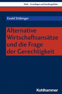 Alternative Wirtschaftsansatze Und Die Frage Der Gerechtigkeit