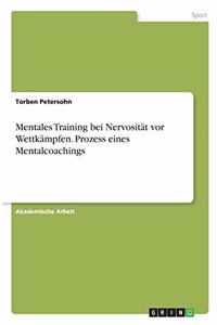 Mentales Training bei Nervosität vor Wettkämpfen. Prozess eines Mentalcoachings