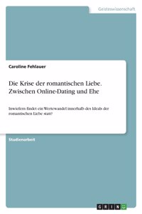 Krise der romantischen Liebe. Zwischen Online-Dating und Ehe