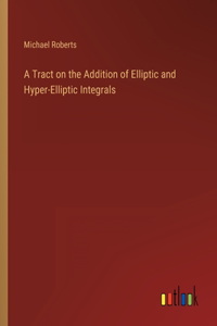 Tract on the Addition of Elliptic and Hyper-Elliptic Integrals